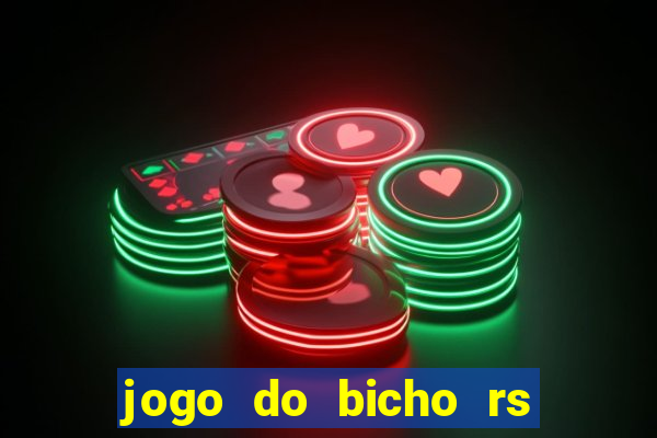 jogo do bicho rs resultado certo de hoje 14h 18h rs consulta